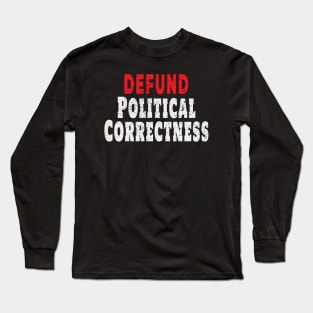 Defund Political Correctness Politically Incorrect Long Sleeve T-Shirt